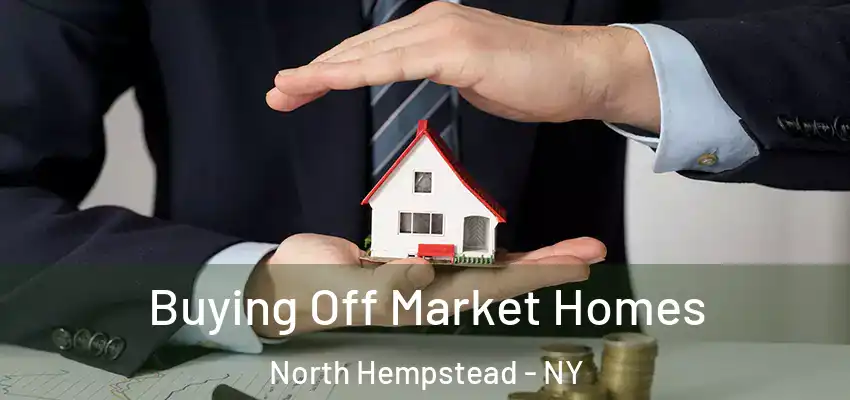  Buying Off Market Homes North Hempstead - NY