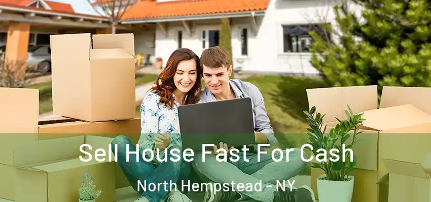  Sell House Fast For Cash North Hempstead - NY
