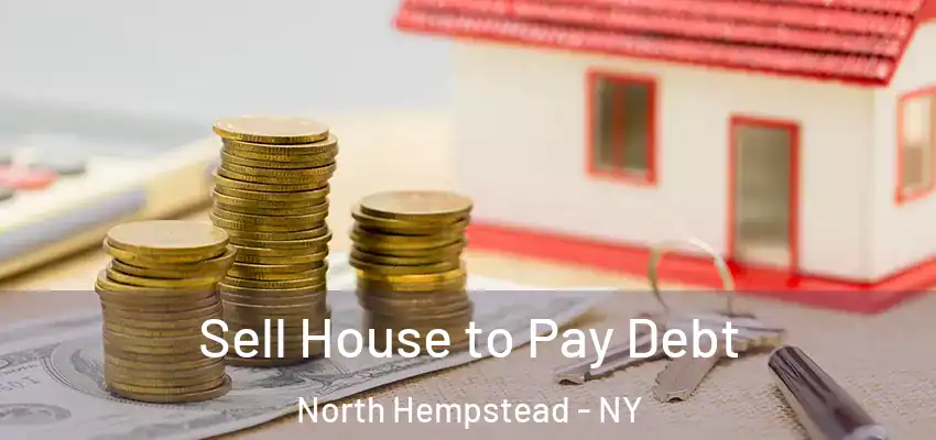 Sell House to Pay Debt North Hempstead - NY