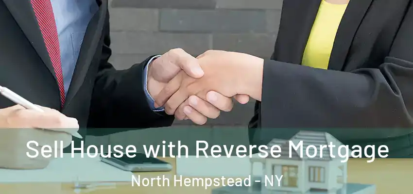  Sell House with Reverse Mortgage North Hempstead - NY