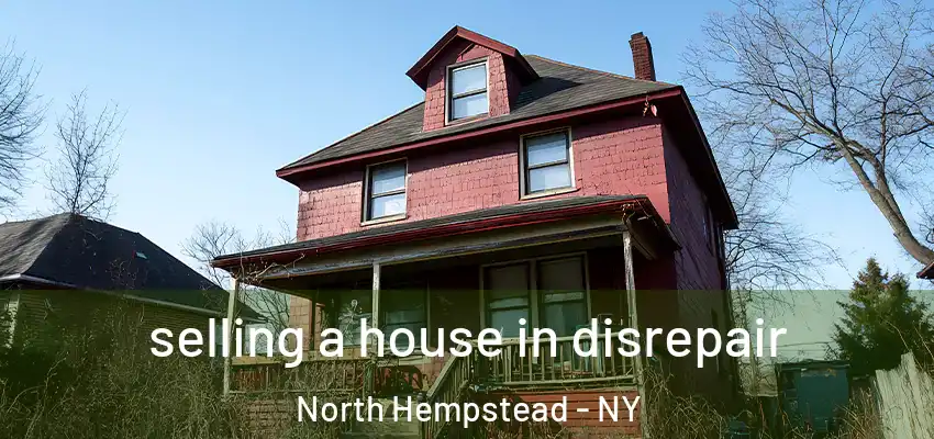  selling a house in disrepair North Hempstead - NY